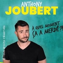 Anthony Joubert, À quel moment ça a merdé ? (Tournée)